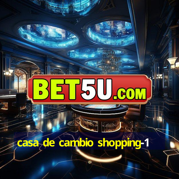 casa de cambio shopping